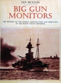 Big Gun Monitors: The History of the Design, Construction and Operation of the Royal Navy’s Monitors - Ian Buxton [1978, PDF] - <span>History of Naval Shipbuilding › Warships</span>