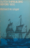 Dutch Shipbuilding Before 1800 - Ships and Guilds - Unger R.W. [1978, PDF] - <span>History of Naval Shipbuilding › The history of sailing ships</span>