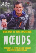 Noeuds - techniques et conseils pour survivre dans toutes les situations - Grylls B. [2017, PDF] - <span>Yachting, sailing, boating › Rigging, sails, knots</span>