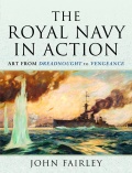 The Royal Navy in Action: Art from Dreadnought to Vengeance - John Fairley [2022, PDF] - <span>Fleets history › The United Kingdom</span>